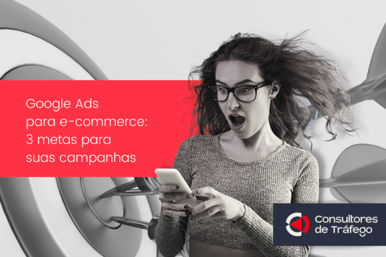 Leia mais sobre o artigo Google Ads para e-commerce: 3 metas para suas campanhas